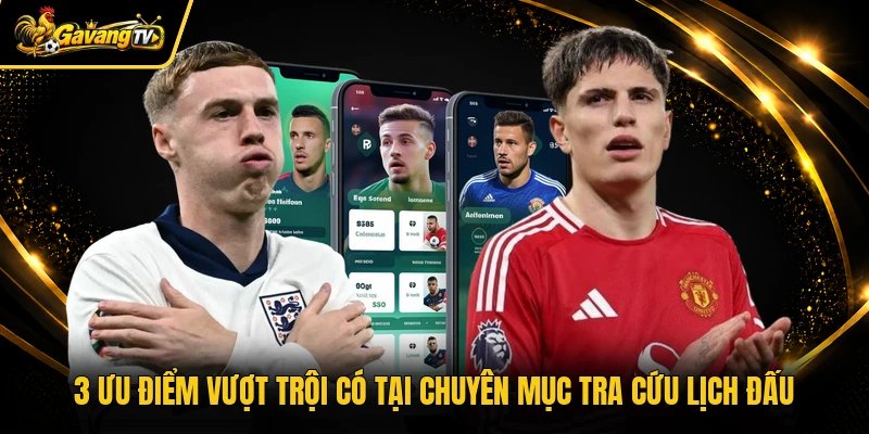 3 ưu điểm vượt trội có tại chuyên mục tra cứu lịch đấu