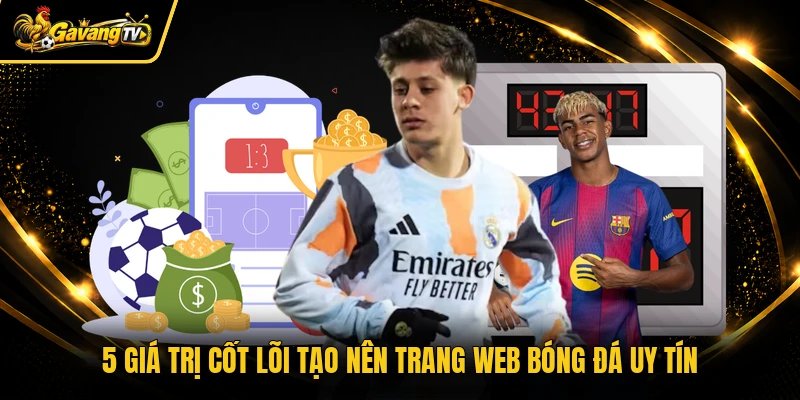 5 giá trị cốt lõi tạo nên trang web bóng đá uy tín
