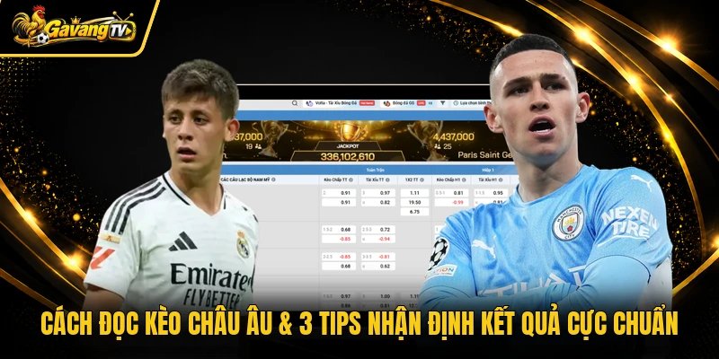 Cách Đọc Kèo Châu Âu & 3 Tips Nhận Định Kết Quả Cực Chuẩn