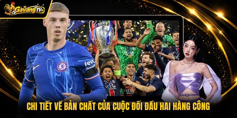 Chi tiết về bản chất của cuộc đối đầu hai hàng công
