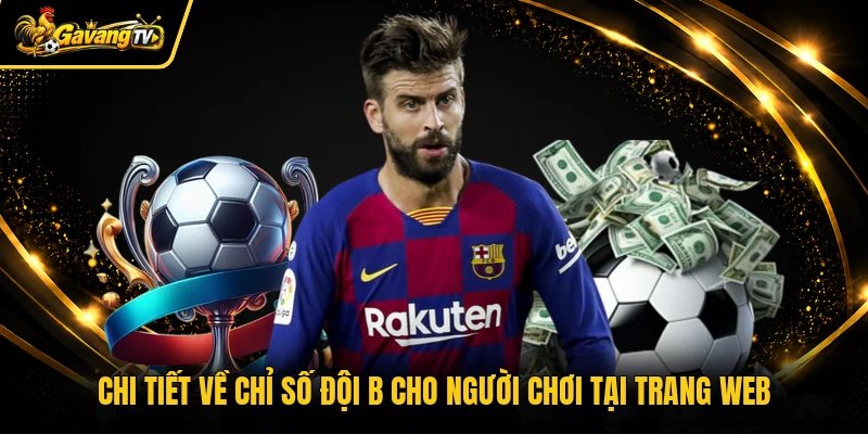 Chi tiết về chỉ số đội B cho người chơi tại trang web