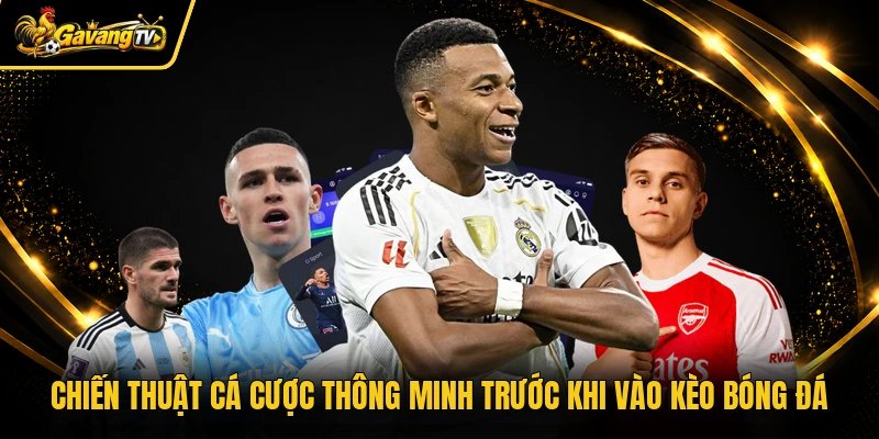 Chiến thuật cá cược thông minh trước khi vào kèo bóng đá
