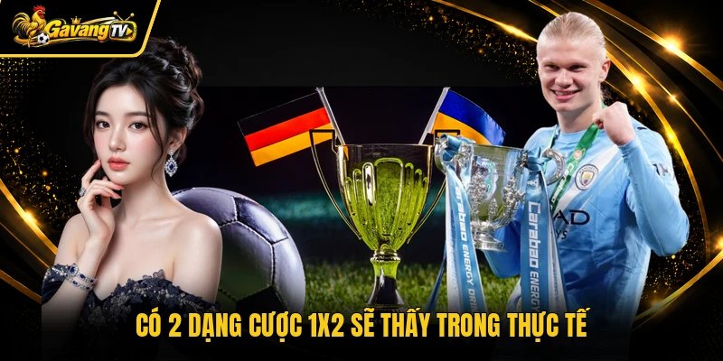 Có 2 dạng cược 1x2 sẽ thấy trong thực tế
