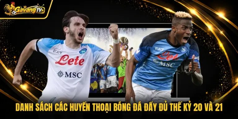Danh Sách Các Huyền Thoại Bóng Đá Đầy Đủ Thế Kỷ 20 Và 21