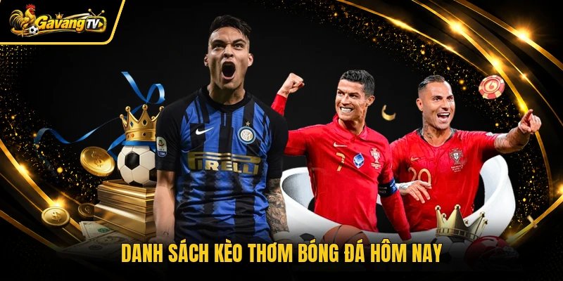 Danh sách kèo thơm bóng đá hôm nay