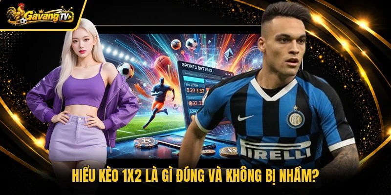 Hiểu kèo 1x2 là gì đúng và không bị nhầm?