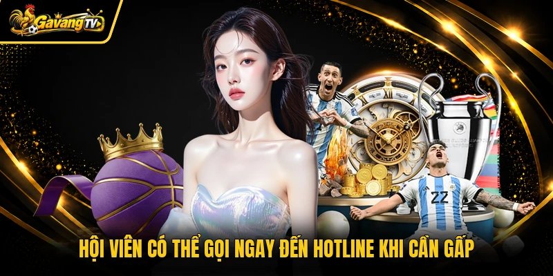Hội viên có thể gọi ngay đến hotline khi cần gấp