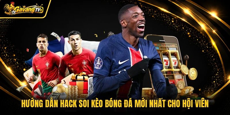 Hướng dẫn hack soi kèo bóng đá mới nhất cho hội viên