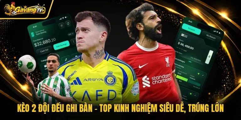 Kèo 2 Đội Đều Ghi Bàn - Top Kinh Nghiệm Siêu Dễ, Trúng Lớn
