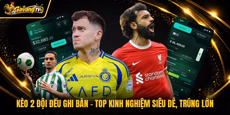 Kèo 2 Đội Đều Ghi Bàn - Top Kinh Nghiệm Siêu Dễ, Trúng Lớn