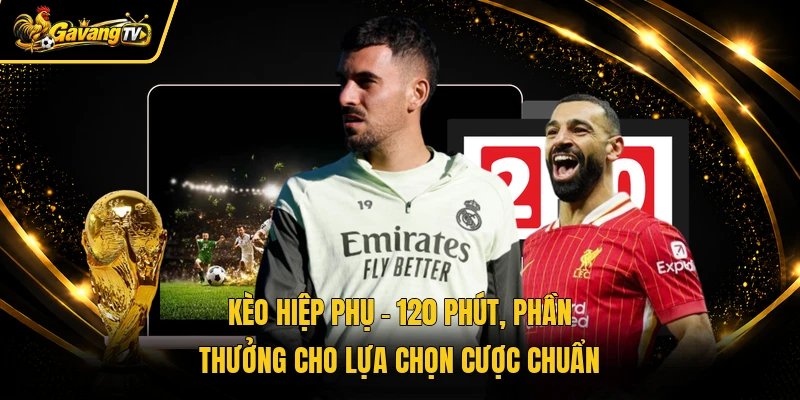 Kèo Hiệp Phụ - 120 Phút, Phần Thưởng Cho Lựa Chọn Cược Chuẩn