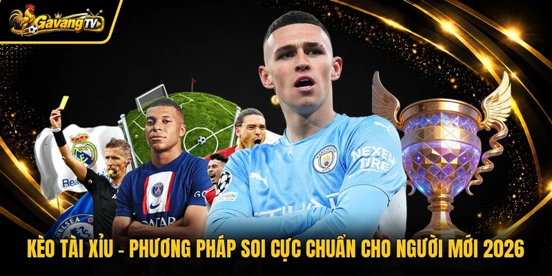 Kèo Tài Xỉu - Phương Pháp Soi Cực Chuẩn Cho Người Mới 2026