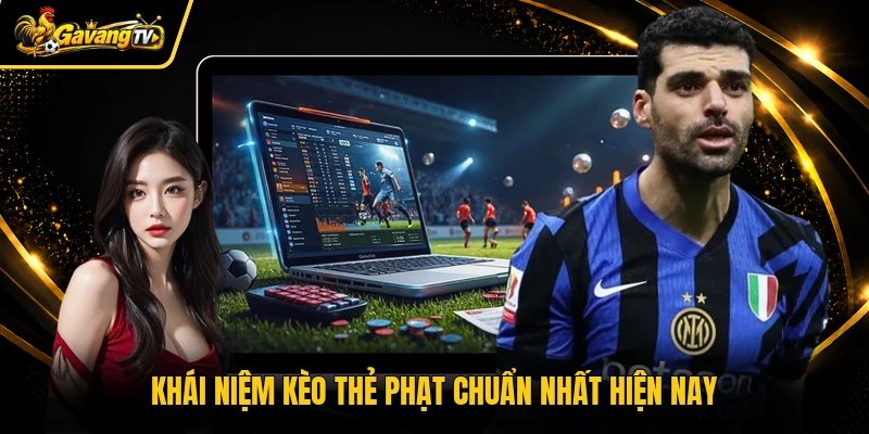Khái niệm kèo thẻ phạt chuẩn nhất hiện nay