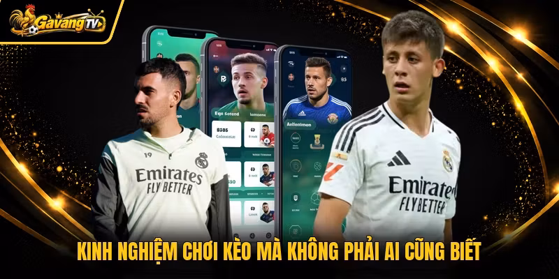 Kinh nghiệm chơi kèo mà không phải ai cũng biết