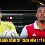 Kinh Nghiệm Đánh Bóng Cỏ - Cách Kiếm 5 Tỷ Nhanh Chóng