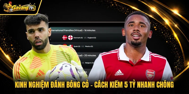 Kinh Nghiệm Đánh Bóng Cỏ - Cách Kiếm 5 Tỷ Nhanh Chóng
