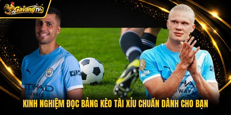 Kinh nghiệm đọc bảng kèo tài xỉu chuẩn dành cho bạn