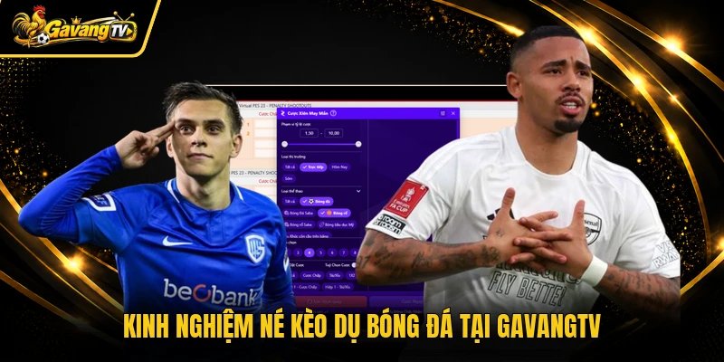 Kinh nghiệm né kèo dụ bóng đá tại Gavangtv