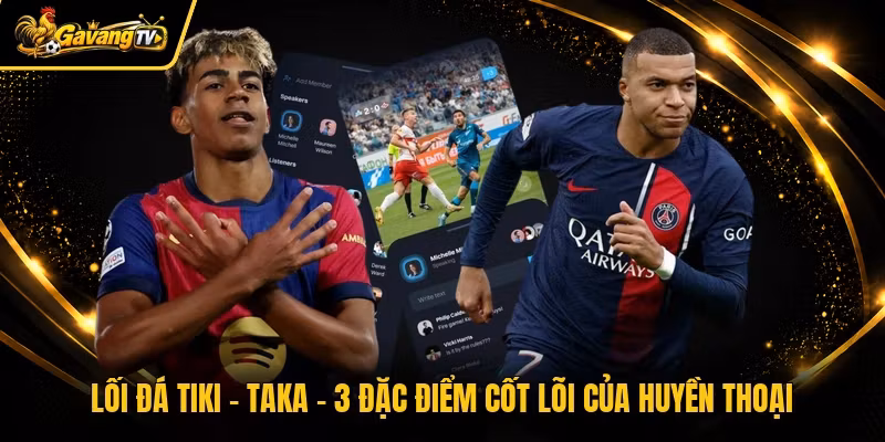 Lối Đá Tiki - Taka - 3 Đặc Điểm Cốt Lõi Của Huyền Thoại