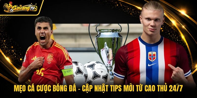 Mẹo Cá Cược Bóng Đá - Cập Nhật Tips Mới Từ Cao Thủ 24/7