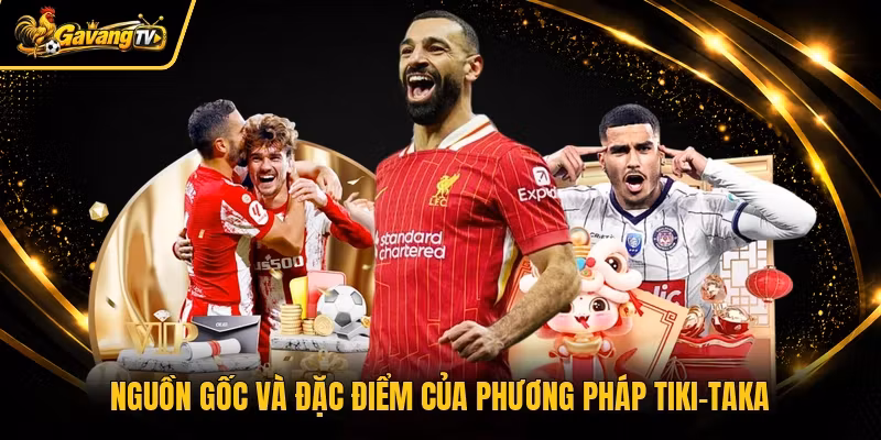 Nguồn gốc và đặc điểm của phương pháp tiki-taka