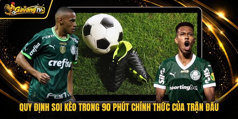Quy định soi kèo trong 90 phút chính thức của trận đấu