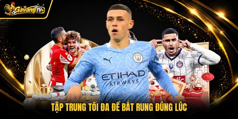 Tập trung tối đa để bắt rung đúng lúc