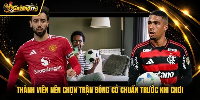 Thành viên nên chọn trận bóng cỏ chuẩn trước khi chơi