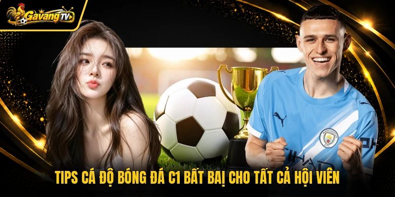 Tips cá độ bóng đá C1 bất baị cho tất cả hội viên