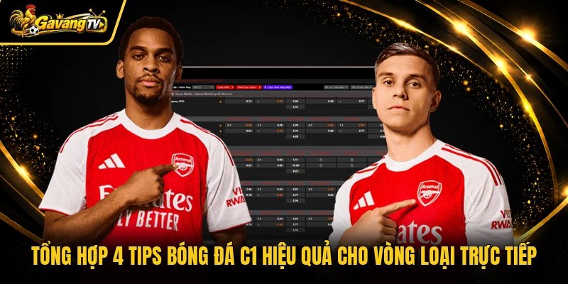 Tổng Hợp 4 Tips Bóng Đá C1 Hiệu Quả Cho Vòng Loại Trực Tiếp