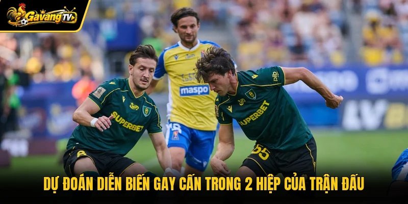 Dự đoán diễn biến gay cấn trong 2 hiệp của trận đấu