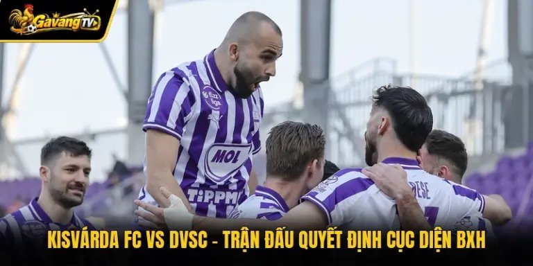 Kisvárda FC Vs DVSC – Trận Đấu Quyết Định Cục Diện BXH
