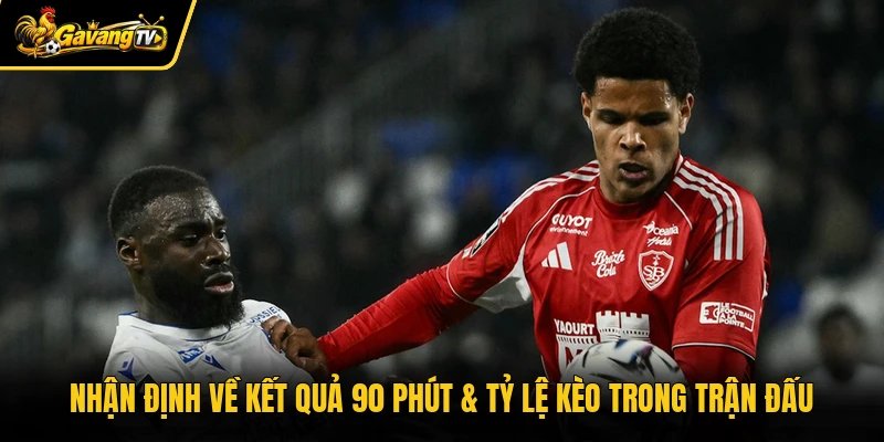 Nhận định về kết quả 90 phút & tỷ lệ kèo trong trận đấu