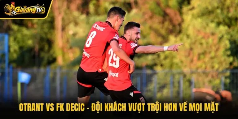 Otrant Vs FK Decic – Đội Khách Vượt Trội Hơn Về Mọi Mặt