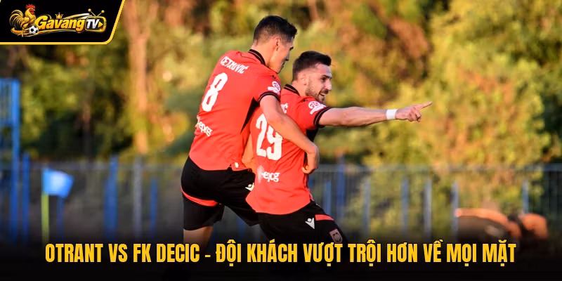 Otrant Vs FK Decic – Đội Khách Vượt Trội Hơn Về Mọi Mặt