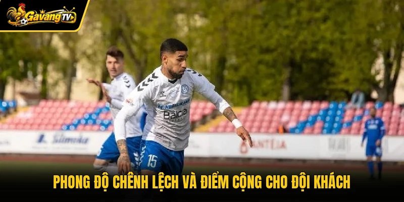 Phong độ chênh lệch và điểm cộng cho đội khách